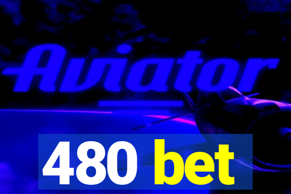 480 bet